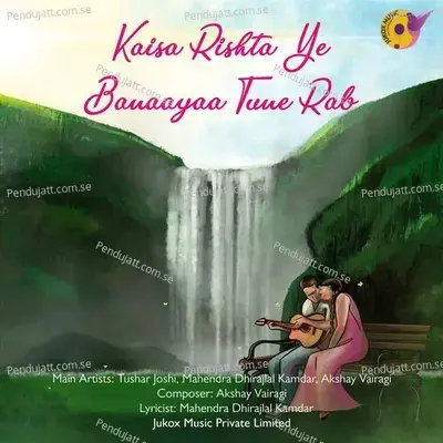 Kaisa Rishta Ye Banaayaa Tune Rab - Tushar Joshi album cover 