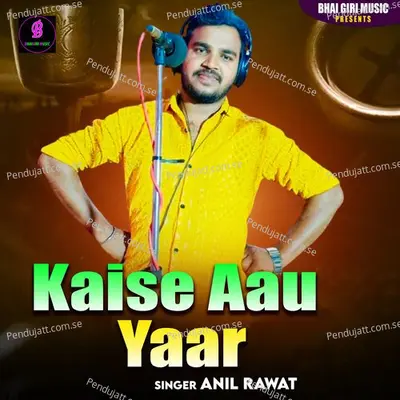 Kaise Aau Yaar - Anil Rawat album cover 