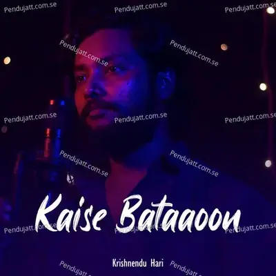 Kaise Bataaoon - Krishnendu Hari album cover 