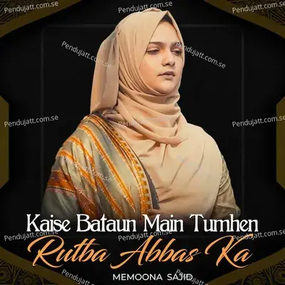 Kaise Bataun Main Tumhen Rutba Abbas Ka - Memoona Sajid album cover 