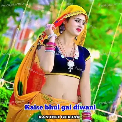 Kaise Bhul Gai Diwani - Ranjeet Gurjar album cover 