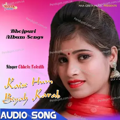 Kaise Ham Biyah Karab - Chhotu Telodih cover album