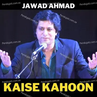 Kaise Kahoon - Jawad Ahmad