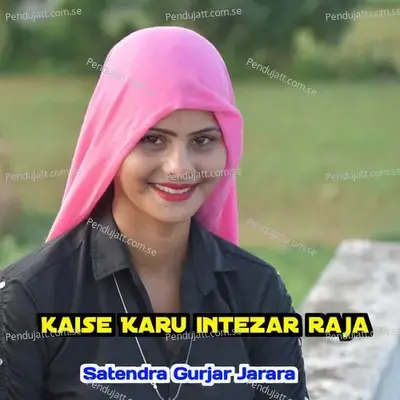 Kaise Karu Intezar Raja - Satendra Gurjar Jarara