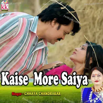 Kaise Mor Saiya - Chhaya Chandrakar