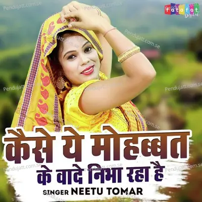 Kaise Ye Mohabbat Ke Wade Nibha Raha Hai - Neetu Tomar album cover 