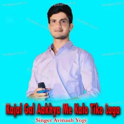 Kajal Gal Aakhya Me Kalo Tiko Laga - Avinash Yogi album cover 