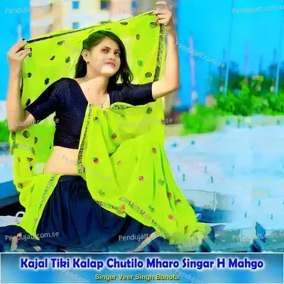 Kajal Tiki Kalap Chutilo Mharo Singar H Mahgo - Veer Singh banota album cover 