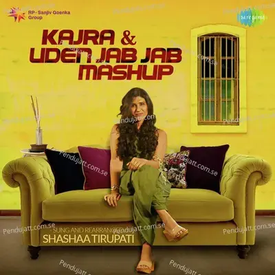 Kajra And Uden Jab Jab Mashup - Shashaa Tirupati album cover 