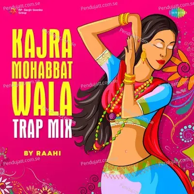 Kajra Mohabbat Wala Trap Mix mp3 song