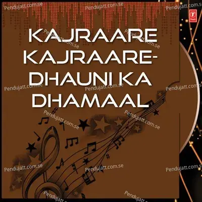 Kajraare Kajraare-Dhauni Ka Dhamaal - Various Artists cover album