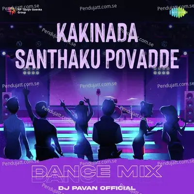 Kakinada Santhaku Povadde - Dance Mix - Dj Pavan Official album cover 