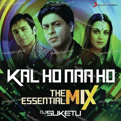 Kal Ho Naa Ho The Essential Mix - Shankar-Ehsaan-Loy album cover 