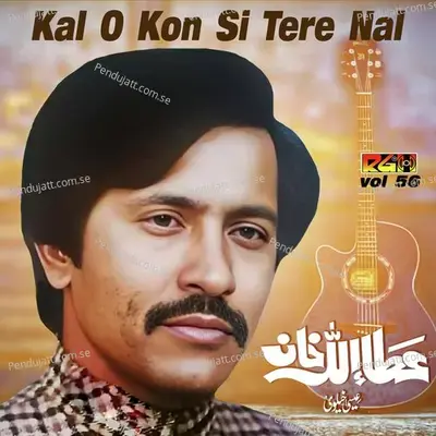 Kal O Kon Si Tere Nal - Attaullah Khan Esakhelvi album cover 