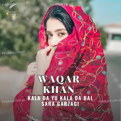 Kala Da Yu Kala Da Bal Sara Garzagi - Waqar Khan album cover 