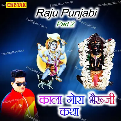Kala Gora Bhairuji Katha Part 2 - Raju Punjabi album cover 