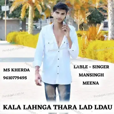 Kala Lahnga Thara Lad Ldau - Mansingh Meena