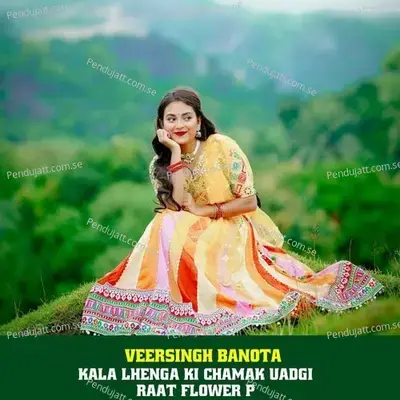 Kala Lhenga Ki Chamak Uadgi Raat Flower P - Veersingh Banota album cover 