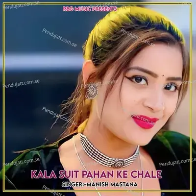 Kala Suit Pahan Ke Chale - Manish Mastana