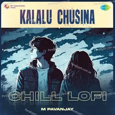 Kalalu Chusina - Chill Lofi - M Pavanjay album cover 