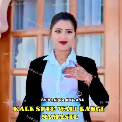 Kale Sute Wali Kargi Namaste - Bhupendra Khatana