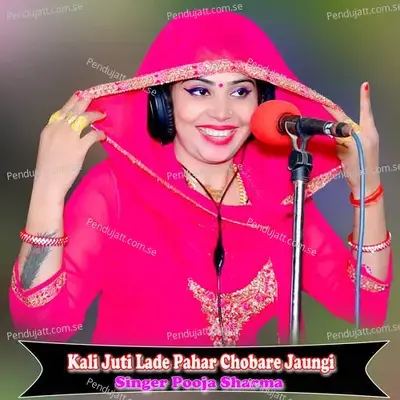 Kali Juti Lade Pahar Chobare Jaungi - Pooja Sharma