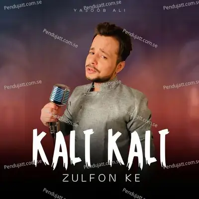 Kali Kali Zulfon Ke - Yasoob Ali album cover 