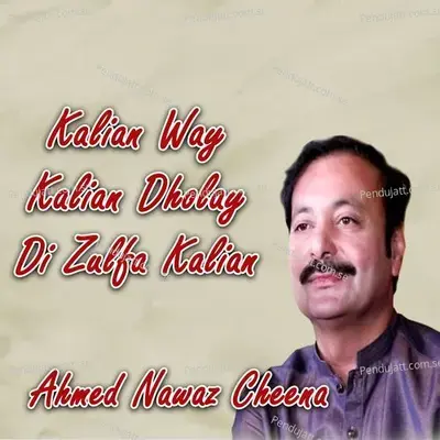 Kalian Way Kalian Dholay Di Zulfa Kalian - Ahmed Nawaz Cheena album cover 