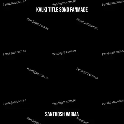 Kalki Title Song Fanmade - Santhosh Varma album cover 