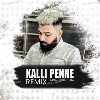 Kalli Penne Remix - Ajmal Cheruthala album cover 