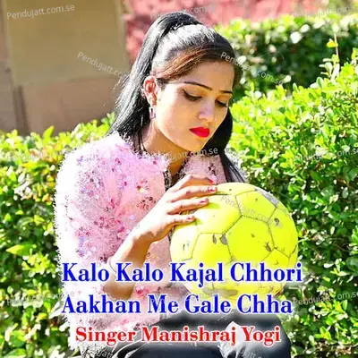 Kalo Kalo Kajal Chhori Aakhan Me Gale Chha - Manishraj yogi album cover 