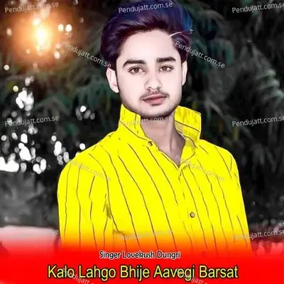 Kalo Lahgo Bhije Aavegi Barsat - Lovekush Dungri album cover 