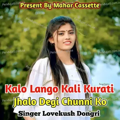 Kalo Lango Kali Kurati Jhalo Degi Chunni Ko - Lovekush Dungri album cover 