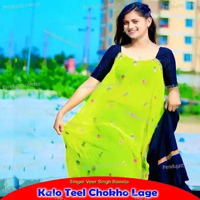 Kalo Teel Chokho Lage - Veer Singh banota