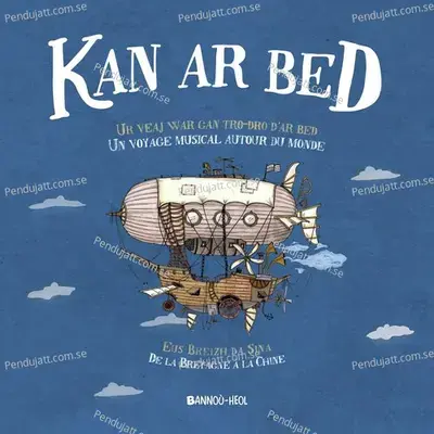 Kan Ar Bed  Un Voyage Musical Autour Du Monde   De La Bretagne    La Chine  - Bannoù-heol cover album