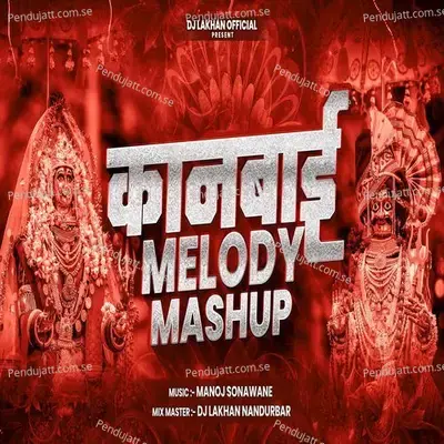 Kanbai Melody Mashup - Dj Lakhan Nandurbar album cover 