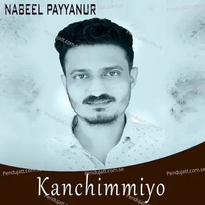 Kanchimmiyo - NABEEL PAYYANUR album cover 