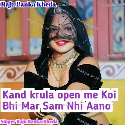 Kand Karula Open Me Koi Bhi Mar Sam Nhi Aano - Raju Banka Kheda