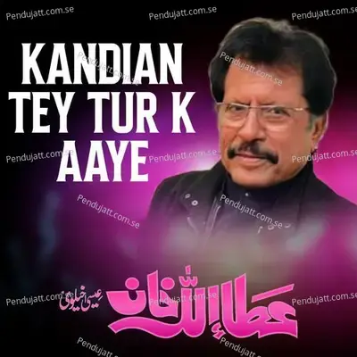 Kandian Tey Tur K Aaye - Attaullah Khan Esakhelvi album cover 