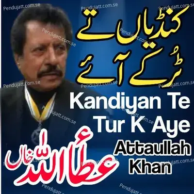 Kandiyan Te Tur Ke Aye - Attaullah Khan Esakhelvi