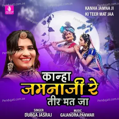 Kanha Jamna Ji Ki Teer Mat Jaa - Durga Jasraj album cover 