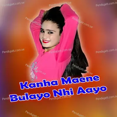 Kanha Maene Bulayo Nhi Aayo - Manish Mastana
