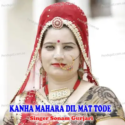 Kanha Mahara Dil Mat Tode - Sonam Gurjari album cover 