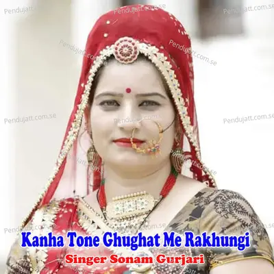 Kanha Tone Ghughat Me Rakhungi - Sonam Gurjari album cover 