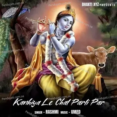 Kanhiya Le Chal Parli Par - Rashmi Arora album cover 