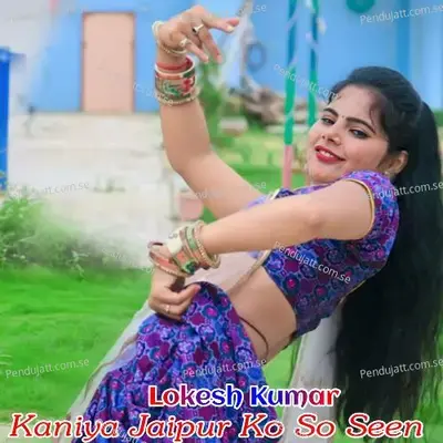 Kaniya Jaipur Ko So Seen - Lokesh Kumar