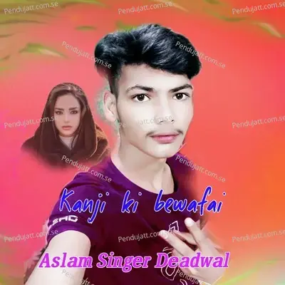 Kanji Ki Bewafai - Aslam Singer Deadwal album cover 