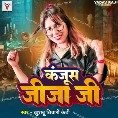 Kanjus Jija Ji - Khushbu Tiwari KT album cover 