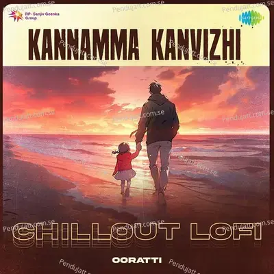 Kannamma Kanvizhi - Chillout Lofi - Ooratti album cover 