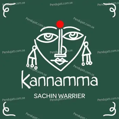 Kannamma - Sachin Warrier album cover 